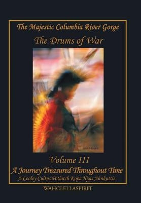 The Majestic Columbia River Gorge: The Drums of War by Wahclellaspirit