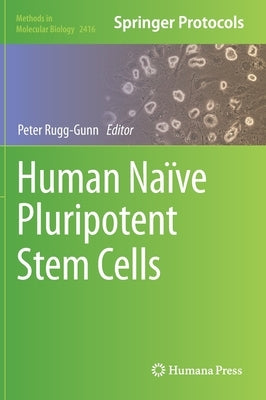 Human Naïve Pluripotent Stem Cells by Rugg-Gunn, Peter