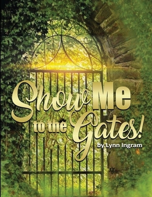 SHOW Me TO THE GATES by Ingram, Evangelist Lynn Carol