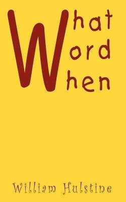 What Word When by Hulstine, William