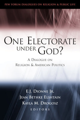 One Electorate Under God?: A Dialogue on Religion and American Politics by Dionne, E. J.