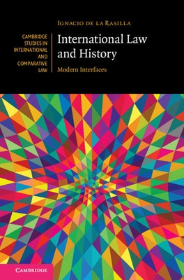 International Law and History: Modern Interfaces by de la Rasilla, Ignacio