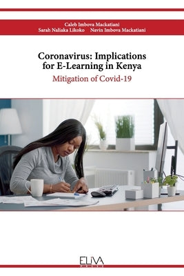 Coronavirus: Implications for E-learning in Kenya: Mitigation of Covid-19 by Likoko, Sarah Naliaka