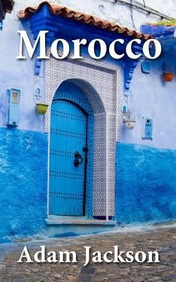 Morocco: Travel Guide by Jackson, Adam