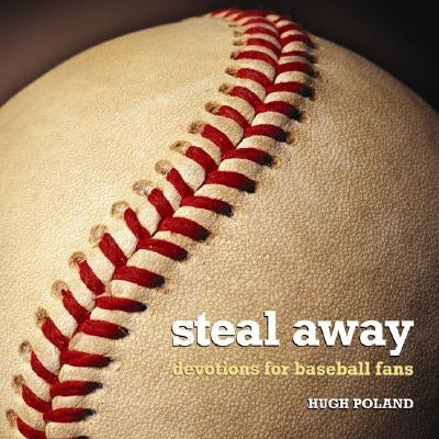 Steal Away: Devotions for Baseball Fans by Poland, Hugh