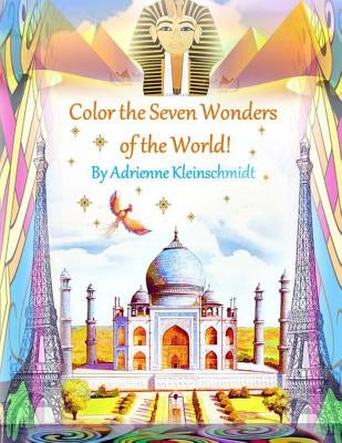 Color The Seven Wonders of The World! by Kleinschmidt, Adrienne