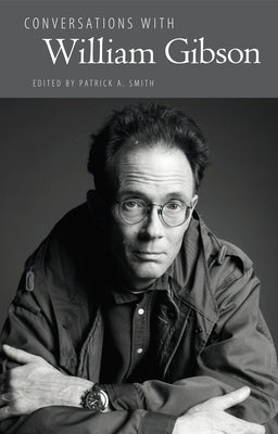 Conversations with William Gibson by Smith, Patrick A.