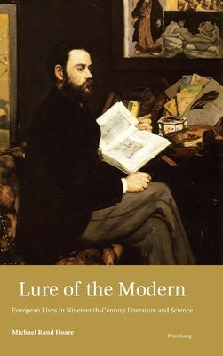 Lure of the Modern: European Lives in Nineteenth-Century Literature and Science by Hoare, Michael Rand