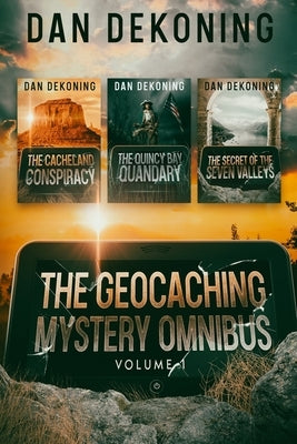 The Geocaching Mystery Omnibus: Volume 1 by Dekoning, Dan