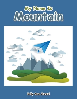 My Name Is Mountain by Manuel, Kelly Anne