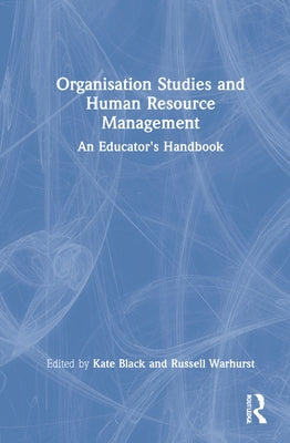 Organisation Studies and Human Resource Management: An Educator's Handbook by Black, Kate