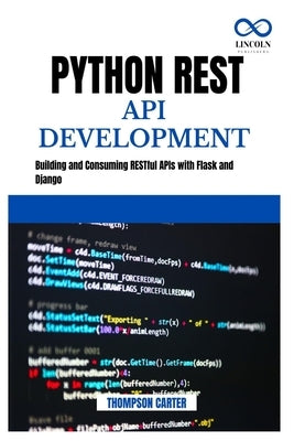 Python REST API Development: Building and Consuming RESTful APIs with Flask and Django by Carter, Thompson