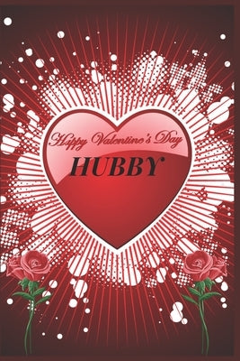 Happy Valentine's Day Hubby: Specially Valentines Day Gift For Husband.Book Size 6" x 9", Pages 120 and Matte Finish Cover.Notebook by Press House, Amazing