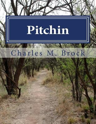 Pitchin: The Story of an Early Illinois Colony, its Civil War Participation, and a Family Remembrance by Brock, Charles M.