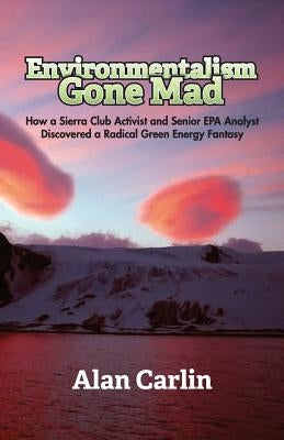 Environmentalism Gone Mad by Carlin, Alan