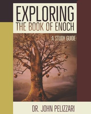 Exploring The Book of Enoch: A Study Guide by Pelizzari, John