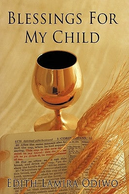 Blessings For My Child by Odiwo, Edith Lamira