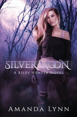 Silver Moon: A Riley Hunter Novel by Lynn, Amanda