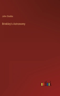 Brinkley's Astronomy by Stubbs, John