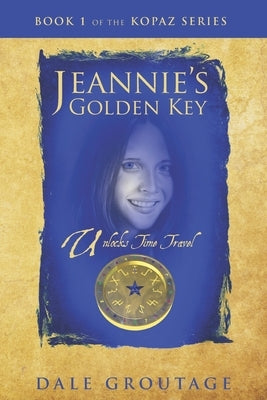 Jeannie's Golden Key: Unlocks Time Travel by Groutage, Dale