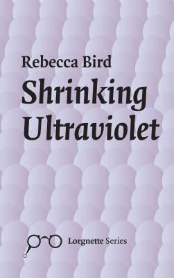 Shrinking Ultraviolet by Bird, Rebecca