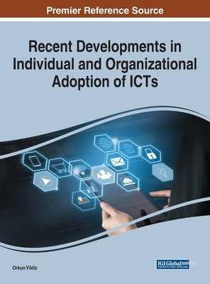 Recent Developments in Individual and Organizational Adoption of ICTs by Yildiz, Orkun