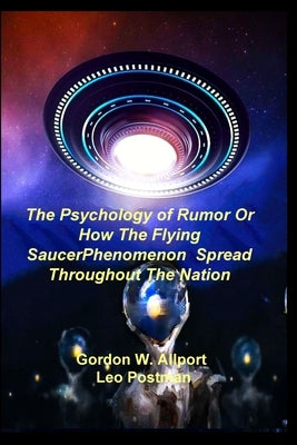 The Psychology of Rumor Or How The Flying Saucer Phenomenon Spread Throughout The Nation by Allport, Gordon W.