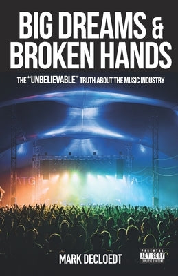 Big Dream and Broken Hands: The Unbelievable truth of the Music Industry by Whitehouse, Nigel