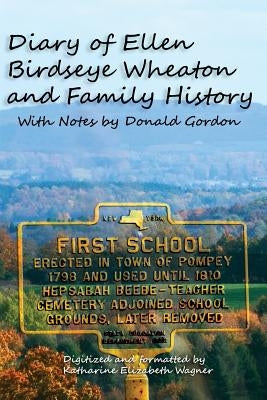 Diary of Ellen Birdseye Wheaton and Family History: Digitized and Updated by Katharine E Wagner by Smith, Steven Paul
