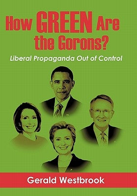 How Green Are the Gorons?: Liberal Propaganda Out of Control by Westbrook, Gerald
