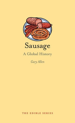 Sausage: A Global History by Allen, Gary