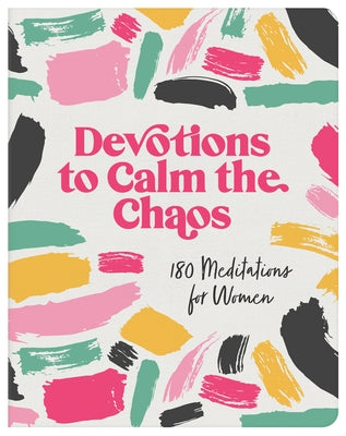 Devotions to Calm the Chaos: 180 Meditations for Women by Compiled by Barbour Staff