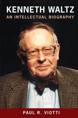 Kenneth Waltz: An Intellectual Biography by Viotti, Paul R.