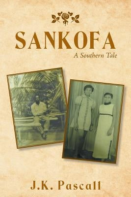 Sankofa: A Southern Tale by Pascall, J. K.