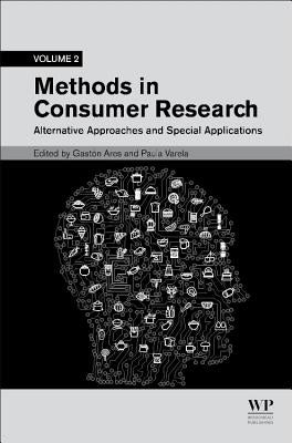 Methods in Consumer Research, Volume 2: Alternative Approaches and Special Applications by Ares, Gaston