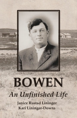 Bowen: An Unfinished Life by Rustad Lininger, Janice