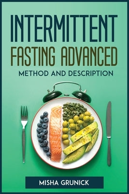 Intermittent Fasting Advanced Method and Description by Misha Grunick