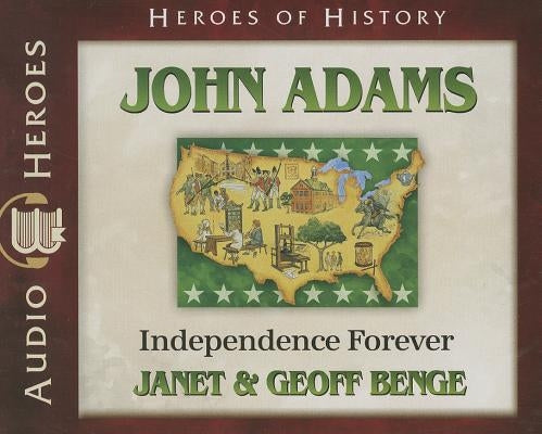 John Adams: Independence Forever by Benge, Janet
