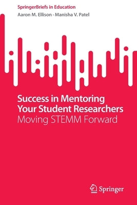 Success in Mentoring Your Student Researchers: Moving Stemm Forward by Ellison, Aaron M.