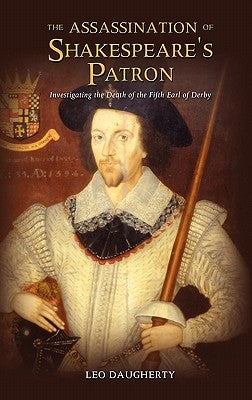 The Assassination of Shakespeare's Patron: Investigating the Death of the Fifth Earl of Derby by Daugherty, Leo