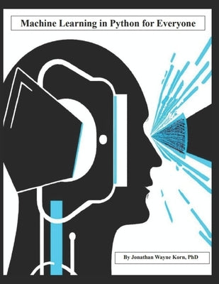 Machine Learning in Python for Everyone by Korn, Jonathan Wayne