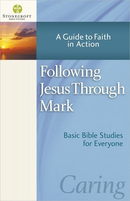 Following Jesus Through Mark by Stonecroft Ministries