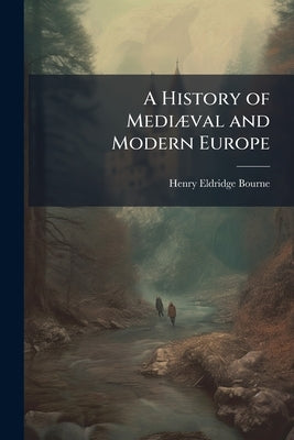 A History of MediÃ]val and Modern Europe by Bourne, Henry Eldridge
