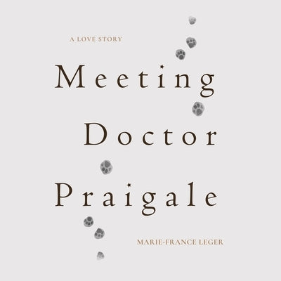 Meeting Dr. Praigale by Leger, Marie-France