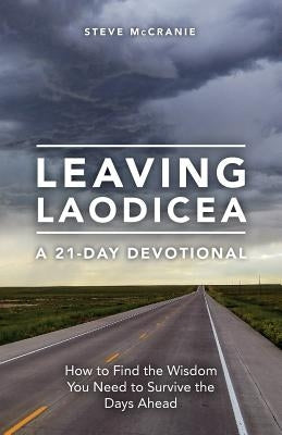 Leaving Laodicea: How to Find the Wisdom You Need to Survive the Days Ahead by McCranie, Steve