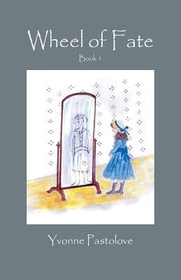 Wheel of Fate: Book 1 by Pastolove, Yvonne