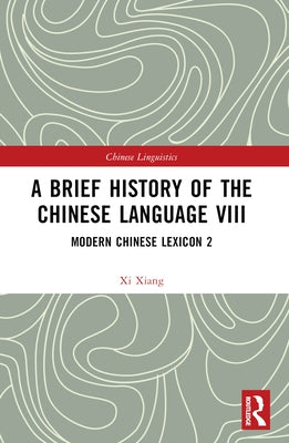A Brief History of the Chinese Language VIII: Modern Chinese Lexicon 2 by Xiang, XI