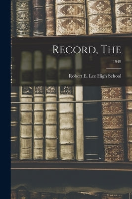 Record, The; 1949 by Robert E Lee High School