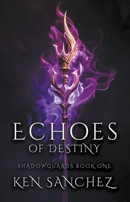 Echoes of Destiny (Shadowguards Book One) by Sanchez, Ken
