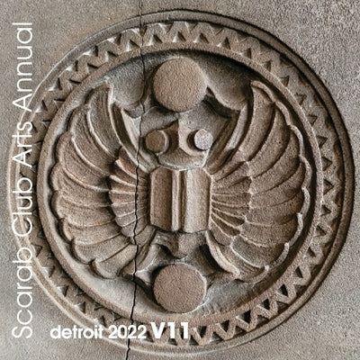 Scarab Club Arts Annual Detroit: 2022 v11 by Wilkinson, MaryAnn
